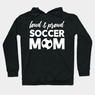 Loud And Proud Soccer Mom Hoodie